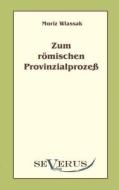 Zum römischen Provinzialprozeß di Moriz Wlassak edito da Severus Verlag