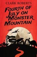 Fourth of July on Monster Mountain di Clark Roberts edito da Next Chapter