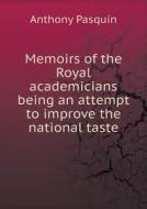Memoirs Of The Royal Academicians Being An Attempt To Improve The National Taste di Anthony Pasquin edito da Book On Demand Ltd.