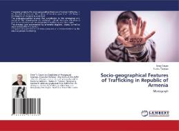 Socio-geographical Features of Trafficking in Republic of Armenia di Sima Dayan, Narine Tatoyan edito da LAP LAMBERT Academic Publishing