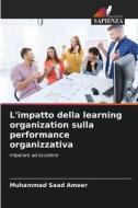 L'impatto della learning organization sulla performance organizzativa di Muhammad Saad Ameer edito da Edizioni Sapienza