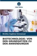 BIOTECHNOLOGIE: VON DEN GRUNDSÄTZEN ZU DEN ANWENDUNGEN di Binitha Sophine Emmanuel edito da Verlag Unser Wissen