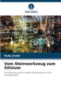 Vom Steinwerkzeug zum Silizium di Ruby Jindal edito da Verlag Unser Wissen