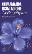 La Flor Púrpura / Purple Hibiscus di Chimamanda Ngozi Adichie edito da LITERATURA RANDOM HOUSE