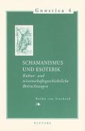 Schamanismus Und Esoterik: Kultur- Und Wissenschaftsgeschichtliche Betrachtungen di K. Von Stuckrad edito da PEETERS PUB