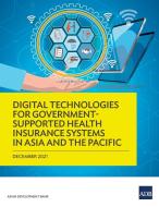 Digital Technologies for Government-Supported Health Insurance Systems in Asia and the Pacific di Asian Development Bank edito da Asian Development Bank