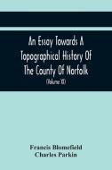 An Essay Towards A Topographical History Of The County Of Norfolk di Francis Blomefield, Charles Parkin edito da Alpha Editions