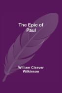 The Epic of Paul di William Cleaver Wilkinson edito da Alpha Editions