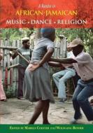 A Reader in African-Jamaican Music, Dance and Religion edito da Ian Randle Publishers
