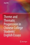 Theme and Thematic Progression in Chinese College Students' English Essays di Jing Wei edito da Springer Singapore