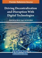 Driving Decentralization and Disruption With Digital Technologies edito da IGI Global