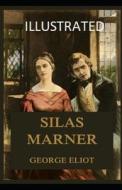 Silas Marner Illustrated di Eliot George Eliot edito da Independently Published