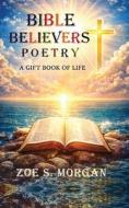 Bible Believers Poetry di Zoe S. Morgan edito da ReadersMagnet LLC