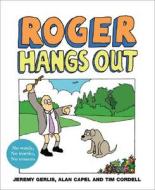 Roger Hangs Out di Jeremy Gerlis, Alan Capel, Tim Cordell edito da HarperCollins Publishers