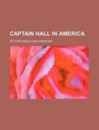 Captain Hall In America di Richard Biddle edito da General Books Llc