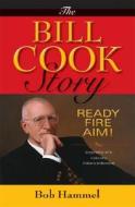 The Bill Cook Story: Ready, Fire, Aim! di Bob Hammel edito da INDIANA UNIV PR