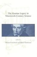 The Kantian Legacy In Nineteenth-century Science edito da Mit Press Ltd