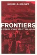 Frontiers - Histories of Civil Society and Nature di Michael R. (King's College London) Redclift edito da MIT Press