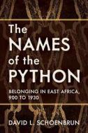 The Names of the Python: Belonging in East Africa, 900 to 1930 di David L. Schoenbrun edito da UNIV OF WISCONSIN PR