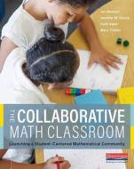 The Collaborative Math Classroom: Launching a Student-Centered Mathematical Community di Jen Munson, Jennifer Langer-Osuna, Faith Kwon edito da HEINEMANN EDUC BOOKS