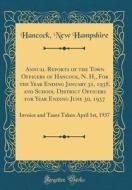 Annual Reports of the Town Officers of Hancock, N. H., for the Year Ending January 31, 1938, and School District Officers for Year Ending June 30, 193 di Hancock New Hampshire edito da Forgotten Books