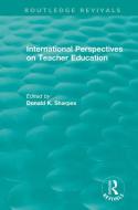 International Perspectives On Teacher Education di Donald K. Sharpes edito da Taylor & Francis Ltd