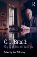 C. D. Broad: Key Unpublished Writings di C. D. Broad edito da Taylor & Francis Ltd