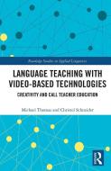 Language Teaching With Video-Based Technologies di Michael Thomas, Christel Schneider edito da Taylor & Francis Ltd