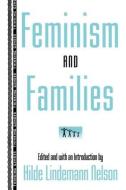 Feminism and Families di Hilde Lindemann Nelson edito da Routledge