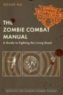 The Zombie Combat Manual di Roger Ma edito da Penguin Putnam Inc