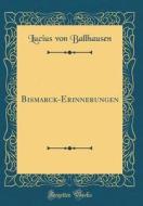 Bismarck-Erinnerungen (Classic Reprint) di Lucius Von Ballhausen edito da Forgotten Books