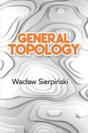 General Topology di Waclaw Sierpinski, C. Cecilia Krieger edito da Dover Publications Inc.