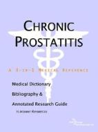 Chronic Prostatitis - A Medical Dictionary, Bibliography, And Annotated Research Guide To Internet References di Icon Health Publications edito da Icon Group International