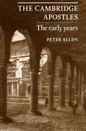 The Cambridge Apostles di Peter Allen edito da Cambridge University Press