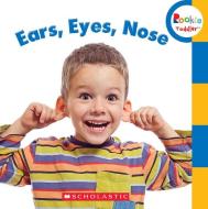 Ears, Eyes, Nose (rookie Toddler) di Rebecca Bondor edito da Scholastic Inc.