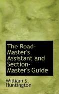 The Road-master's Assistant And Section-master's Guide di William S Huntington edito da Bibliolife