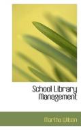 School Library Management di Martha Wilson edito da Bibliolife