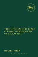 The Unchained Bible di Hugh S. Pyper edito da BLOOMSBURY 3PL