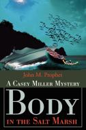 Body in the Salt Marsh: A Casey Miller Mystery di John M. Prophet edito da AUTHORHOUSE