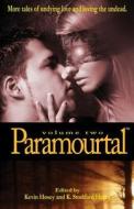 Paramourtal, Volume Two: More Tales of Undying Love and Loving the Undead di Kevin Hosey, Nicky Peacock edito da Cliffhanger Books