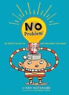 No Problem!: An Easy Guide to Getting What You Want di Ken Watanabe edito da Viking Children's Books