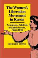 The Women's Liberation Movement in Russia: Feminism, Nihilsm, and Bolshevism, 1860-1930 - Expanded Edition di Richard Stites edito da PRINCETON UNIV PR