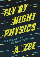 Fly By Night Physics di A. Zee edito da Princeton University Press