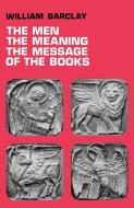 The Men, the Meaning, the Message of the Books di William Barclay edito da St Andrew Press