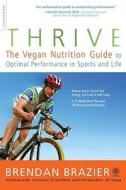 Thrive: The Vegan Nutrition Guide to Optimal Performance in Sports and Life di Brendan Brazier edito da Da Capo Lifelong Books