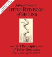 Jeffrey Gitomer's Little Red Book of Selling: 12.5 Principles of Sales Greatness: How to Make Sales Forever di Jeffrey Gitomer edito da Simon & Schuster Audio