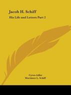 Jacob H. Schiff: His Life and Letters Part 2 di Cyrus Adler edito da Kessinger Publishing