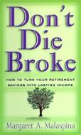 Don T Die Broke: How to Turn Your Retirement Savings Into Lasting Income di Margaret A. Malaspina edito da Blackstone Audiobooks