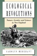 Ecological Revolutions di Carolyn Merchant edito da The University Of North Carolina Press