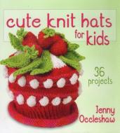 Cute Knit Hats for Kids: 36 Projects di Jenny Occleshaw edito da STACKPOLE CO